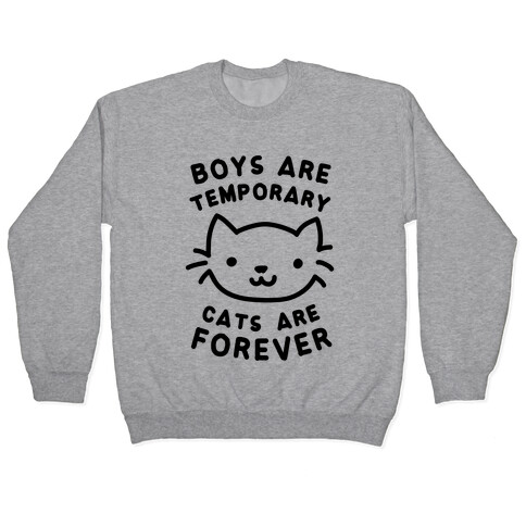 Boys Are Temporary Cats Are Forever Pullover