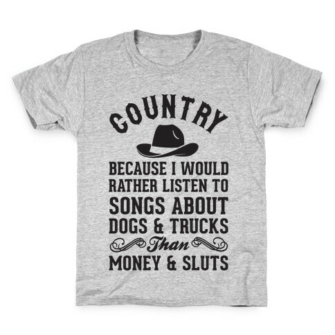 Country Because I Would Rather Listen To Songs About Dogs & Trucks Than Money & Sluts Kids T-Shirt