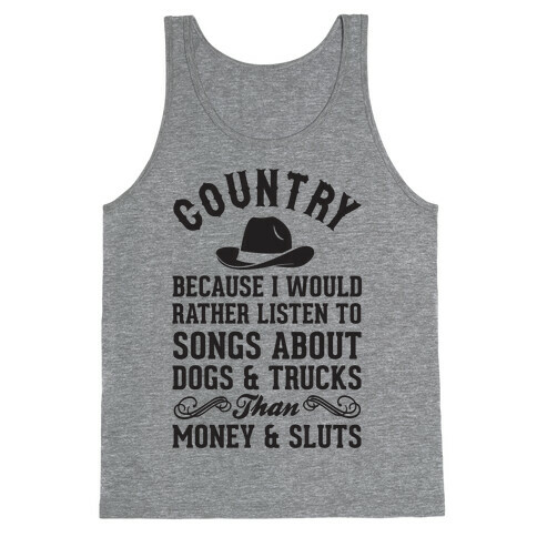 Country Because I Would Rather Listen To Songs About Dogs & Trucks Than Money & Sluts Tank Top