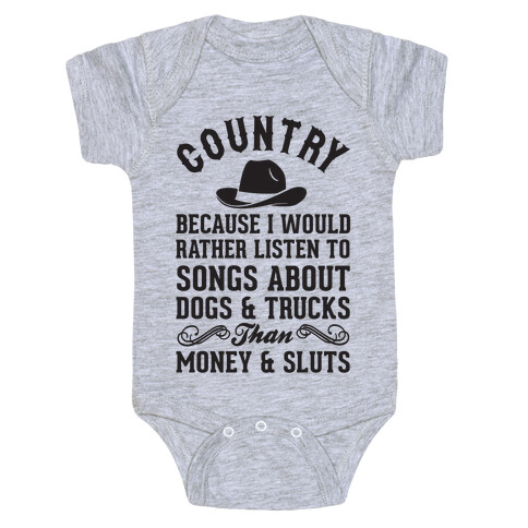 Country Because I Would Rather Listen To Songs About Dogs & Trucks Than Money & Sluts Baby One-Piece