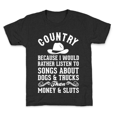 Country Because I Would Rather Listen To Songs About Dogs & Trucks Than Money & Sluts Kids T-Shirt