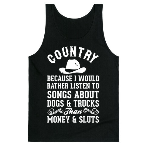 Country Because I Would Rather Listen To Songs About Dogs & Trucks Than Money & Sluts Tank Top