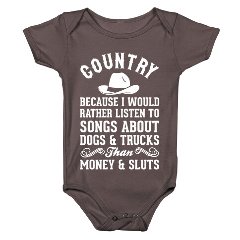 Country Because I Would Rather Listen To Songs About Dogs & Trucks Than Money & Sluts Baby One-Piece