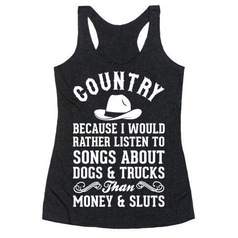 Country Because I Would Rather Listen To Songs About Dogs & Trucks Than Money & Sluts Racerback Tank Top
