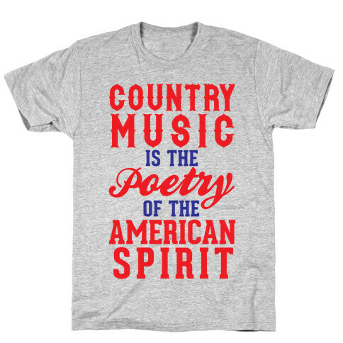 Country Music Is The Poetry Of The American Spirit T-Shirt