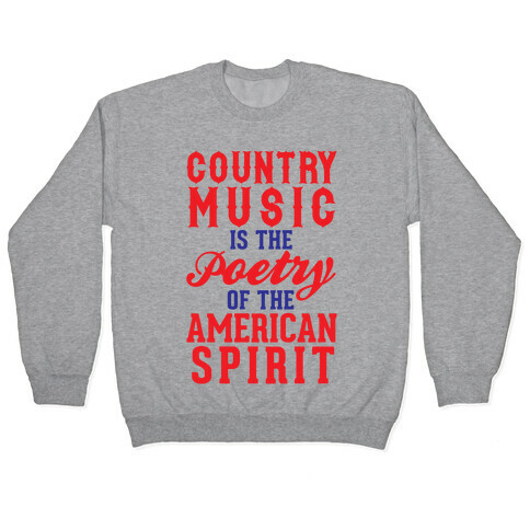 Country Music Is The Poetry Of The American Spirit Pullover