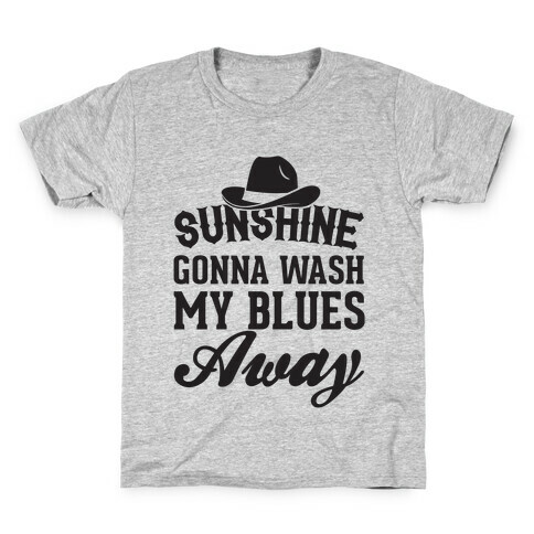Sunshine Gonna Wash My Blues Away Kids T-Shirt