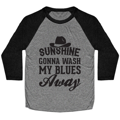 Sunshine Gonna Wash My Blues Away Baseball Tee