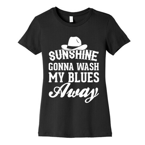 Sunshine Gonna Wash My Blues Away Womens T-Shirt