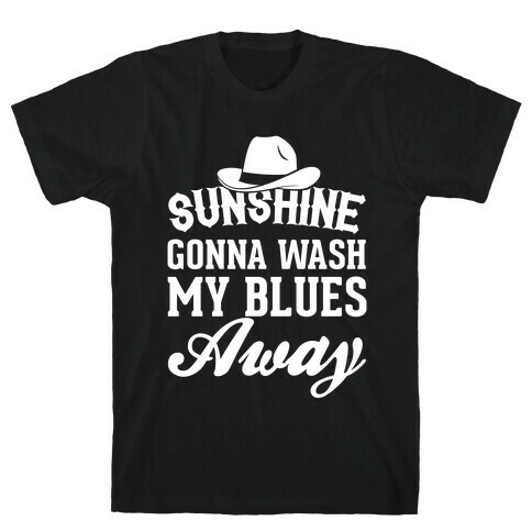 Sunshine Gonna Wash My Blues Away T-Shirt