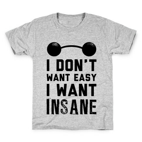 I Don't Want Easy, I Want Insane! Kids T-Shirt