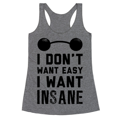 I Don't Want Easy, I Want Insane! Racerback Tank Top