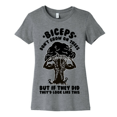 Biceps Don't Grow On Trees But If They Did They'd Look Like This Womens T-Shirt