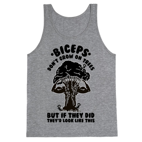 Biceps Don't Grow On Trees But If They Did They'd Look Like This Tank Top