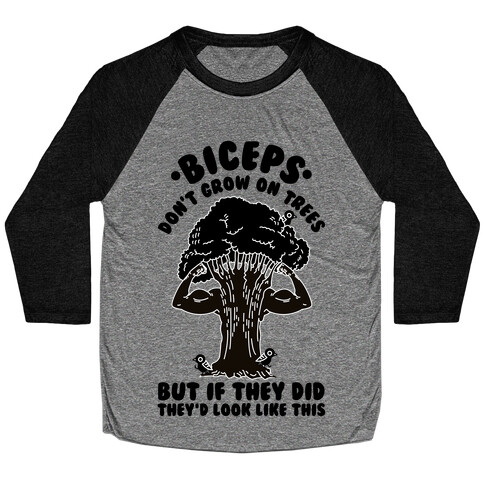 Biceps Don't Grow On Trees But If They Did They'd Look Like This Baseball Tee