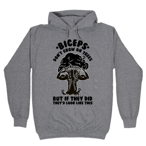 Biceps Don't Grow On Trees But If They Did They'd Look Like This Hooded Sweatshirt