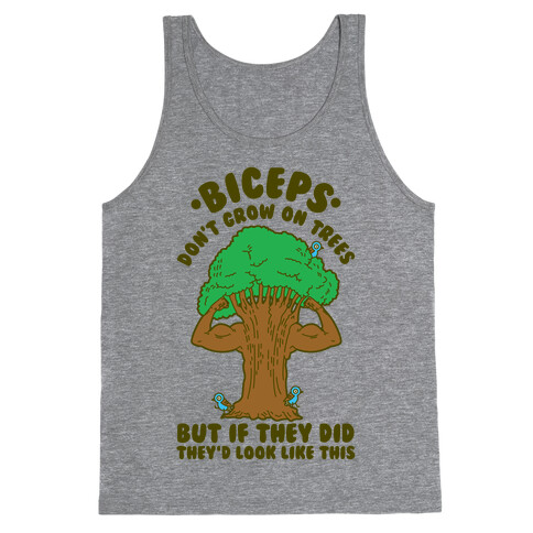 Biceps Don't Grow On Trees But If They Did They'd Look Like This Tank Top