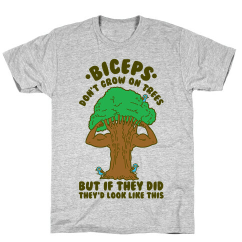 Biceps Don't Grow On Trees But If They Did They'd Look Like This T-Shirt