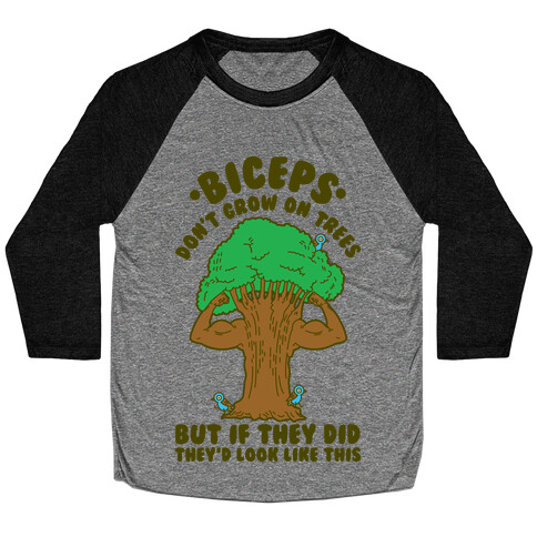 Biceps Don't Grow On Trees But If They Did They'd Look Like This Baseball Tee