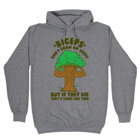Biceps Don't Grow On Trees But If They Did They'd Look Like This Hooded Sweatshirt