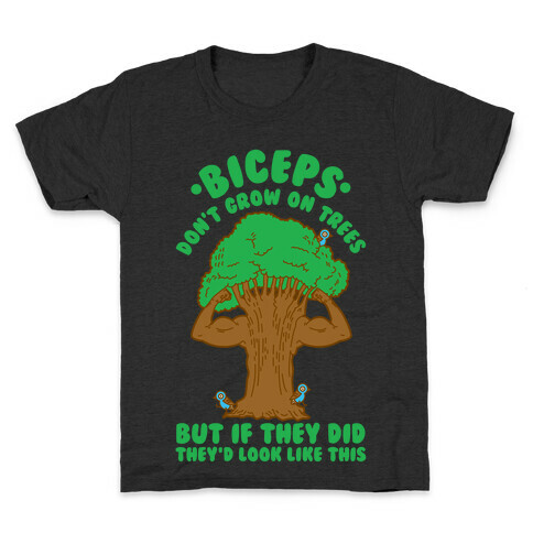 Biceps Don't Grow On Trees But If They Did They'd Look Like This Kids T-Shirt