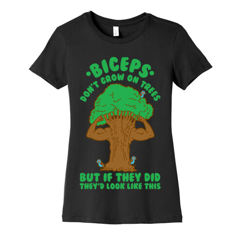 Biceps Don't Grow On Trees But If They Did They'd Look Like This Womens T-Shirt