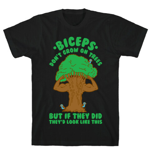 Biceps Don't Grow On Trees But If They Did They'd Look Like This T-Shirt