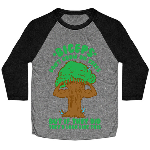 Biceps Don't Grow On Trees But If They Did They'd Look Like This Baseball Tee