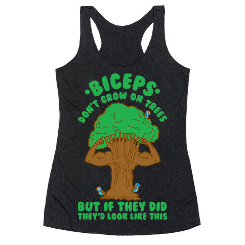 Biceps Don't Grow On Trees But If They Did They'd Look Like This Racerback Tank Top