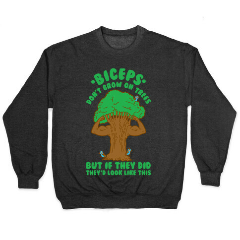 Biceps Don't Grow On Trees But If They Did They'd Look Like This Pullover