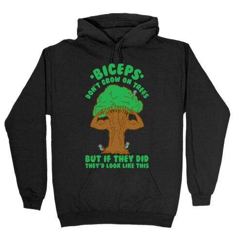 Biceps Don't Grow On Trees But If They Did They'd Look Like This Hooded Sweatshirt
