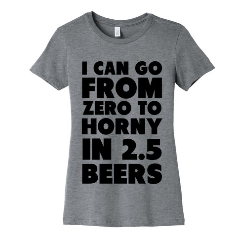 I can go from 0 to Horny Womens T-Shirt