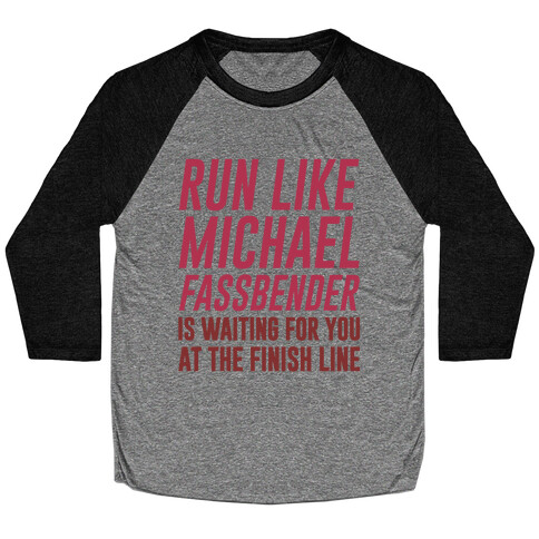 Run Like Michael Fassbender Is Waiting For You At The Finish Line Baseball Tee