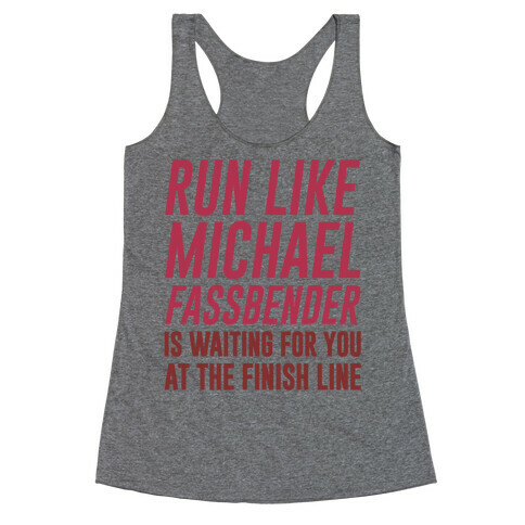 Run Like Michael Fassbender Is Waiting For You At The Finish Line Racerback Tank Top