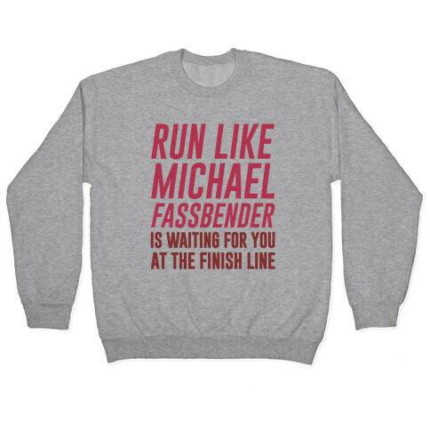 Run Like Michael Fassbender Is Waiting For You At The Finish Line Pullover
