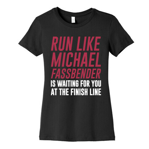Run Like Michael Fassbender Is Waiting For You At The Finish Line Womens T-Shirt