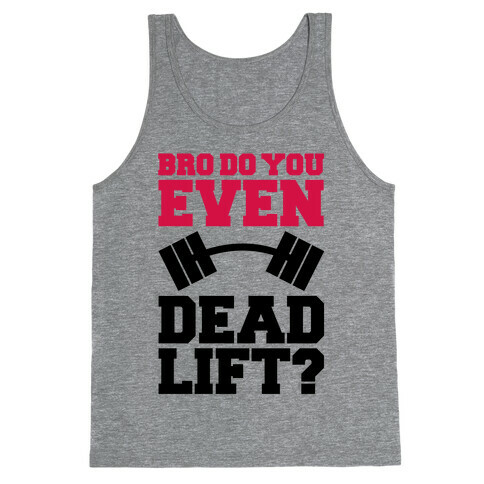 Bro Do You Even Dead Lift? Tank Top