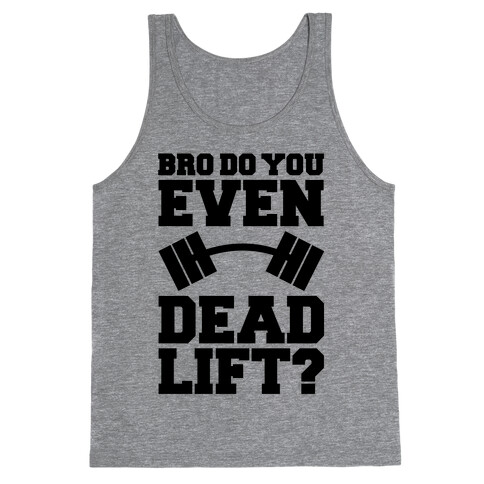 Bro Do You Even Dead Lift? Tank Top