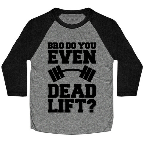 Bro Do You Even Dead Lift? Baseball Tee