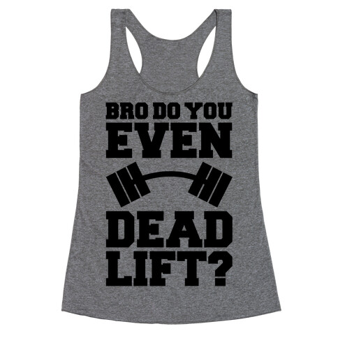 Bro Do You Even Dead Lift? Racerback Tank Top