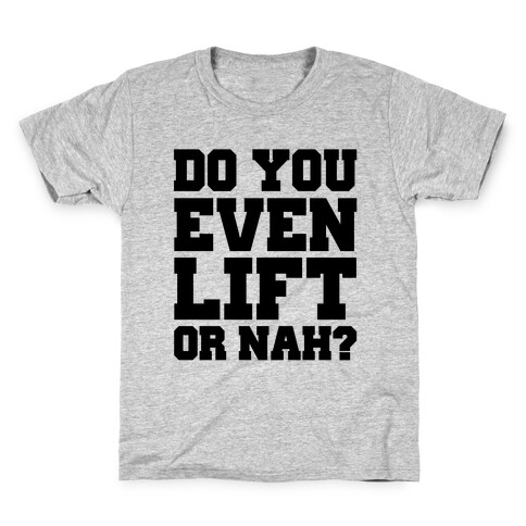 Do You Even Lift Or Nah? Kids T-Shirt