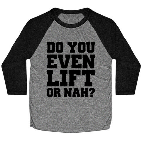 Do You Even Lift Or Nah? Baseball Tee