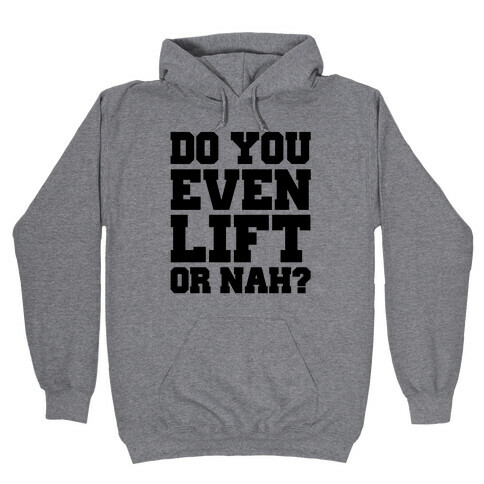 Do You Even Lift Or Nah? Hooded Sweatshirt