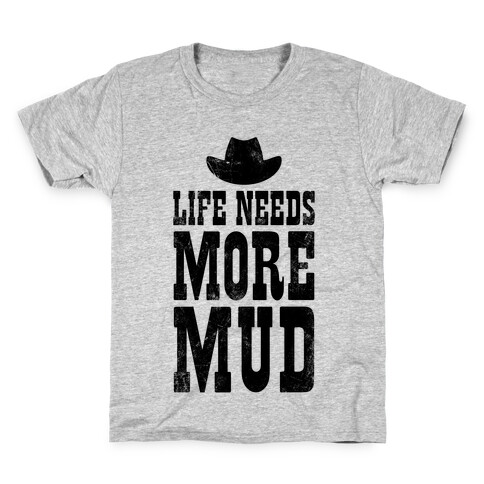 Life Needs More Mud Kids T-Shirt