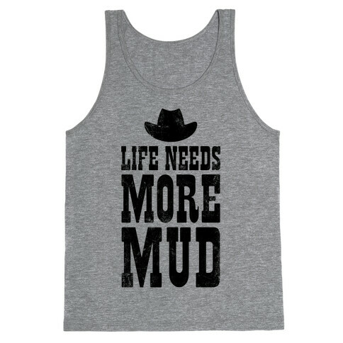 Life Needs More Mud Tank Top