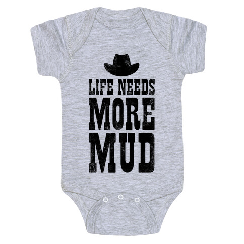 Life Needs More Mud Baby One-Piece