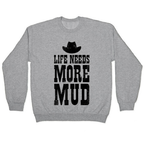 Life Needs More Mud Pullover