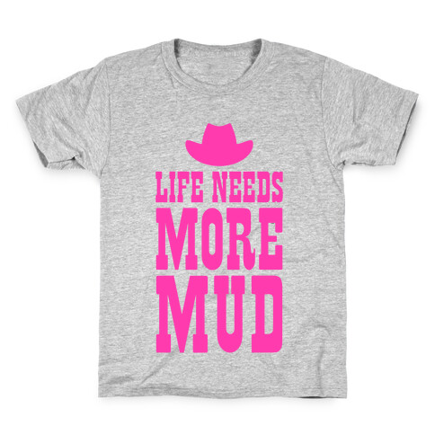 Life Needs More Mud Kids T-Shirt