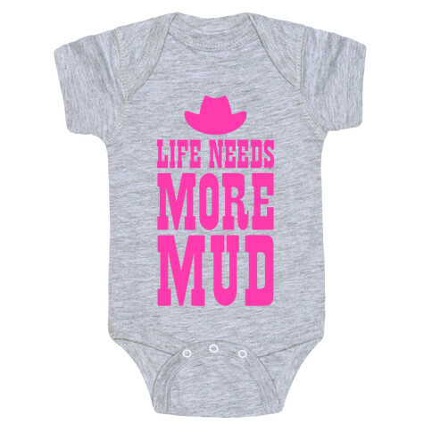 Life Needs More Mud Baby One-Piece