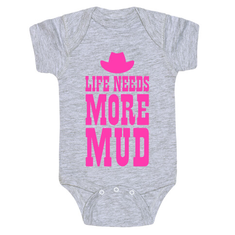 Life Needs More Mud Baby One-Piece